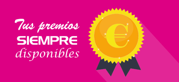 Tus PREMIOS siempre disponibles